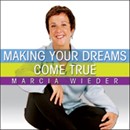 Making Your Dreams Come True by Marcia Wieder